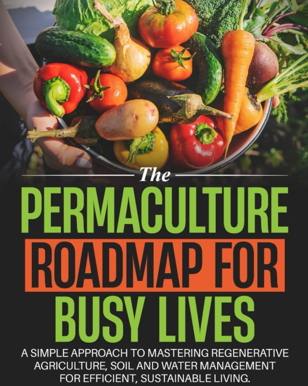 The Permaculture Roadmap for Busy Lives: